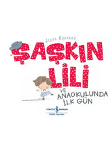Türkiye İş Bankası Kültür Yayınları Şaşkın Lili̇ ve Anaokulunda İlk Gün