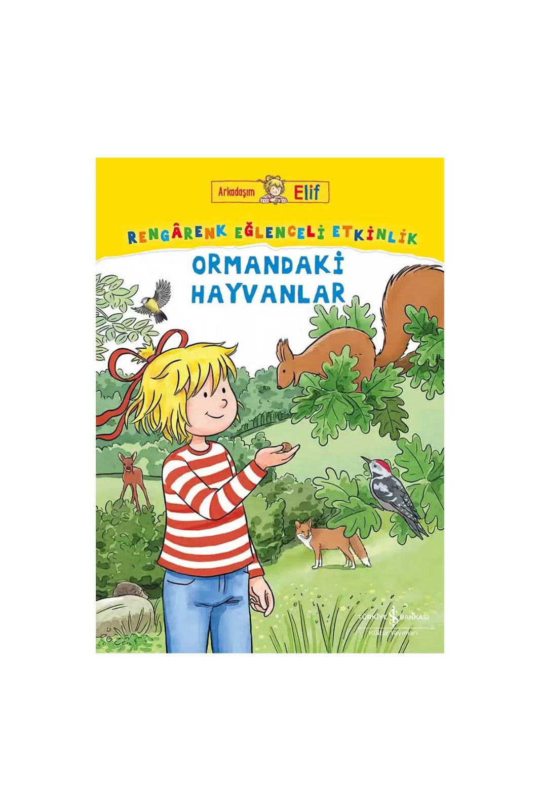 Türkiye İş Bankası Kültür Yayınları Arkadaşım Elif Rengârenk Eğlenceli Etkinlik Ormandaki Hayvanlar