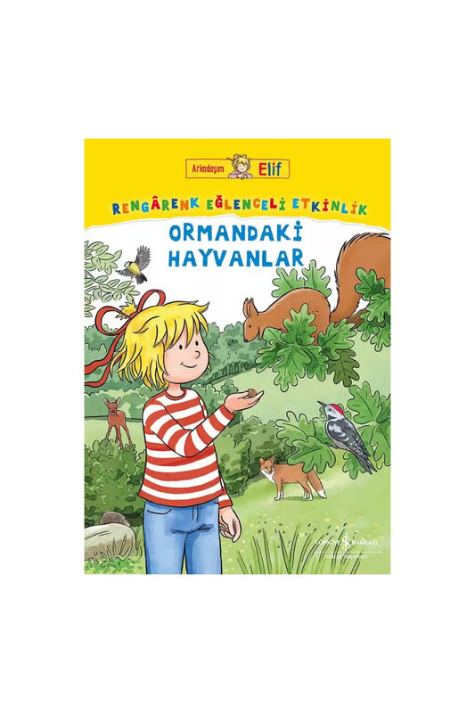 Türkiye İş Bankası Kültür Yayınları Arkadaşım Elif Rengârenk Eğlenceli Etkinlik Ormandaki Hayvanlar