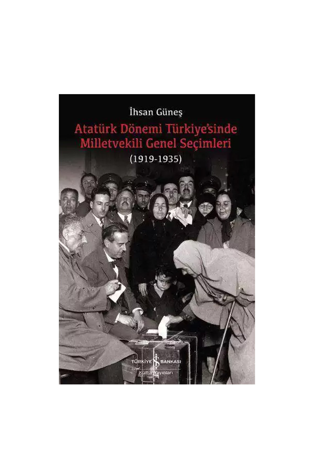 Atatürk Dönemi Türkiye’sinde Milletvekili Genel Seçimleri (1919-1935)