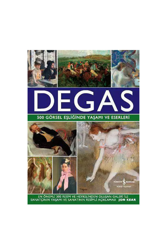 Türkiye İş Bankası Kültür Yayınları Degas 500 Görsel Eşliğinde Yaşamı ve Eserleri
