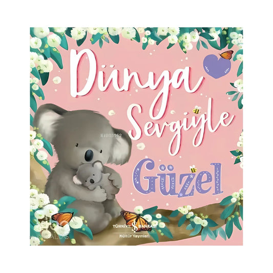 Türkiye İş Bankası Kültür Yayınları Dünya Sevgiyle Güzel