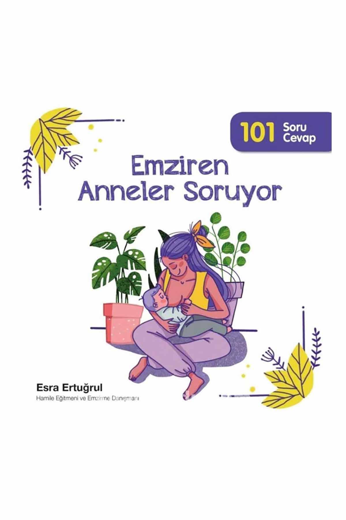 Emziren Anneler Soruyor 101 Soru ve Cevap