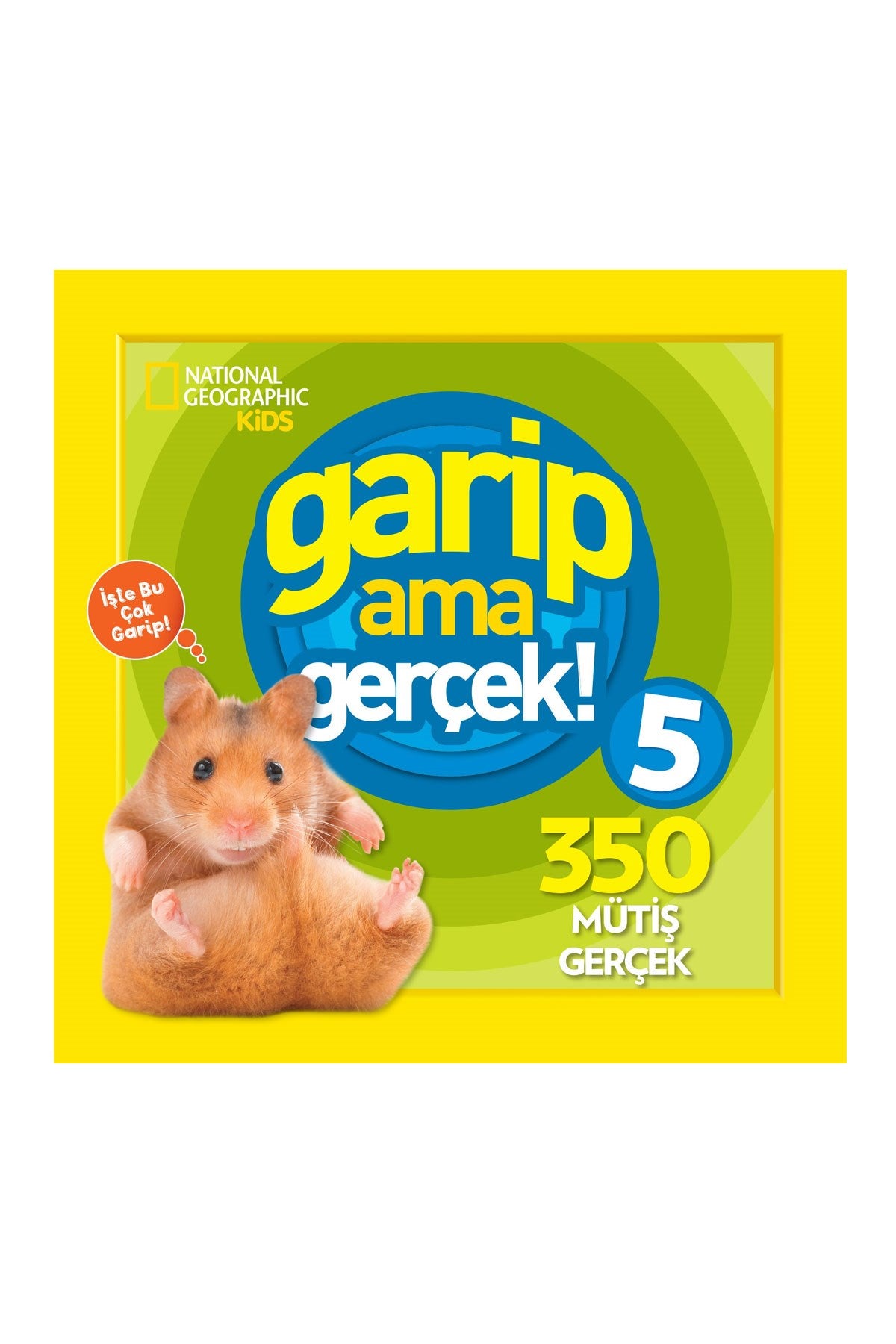 National Geographic Kids Garip Ama Gerçek! 5 (350 Müthiş Gerçek)