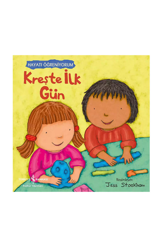 Türkiye İş Bankası Kültür Yayınları Kreşte İlk Gün Hayatı Öğreniyorum