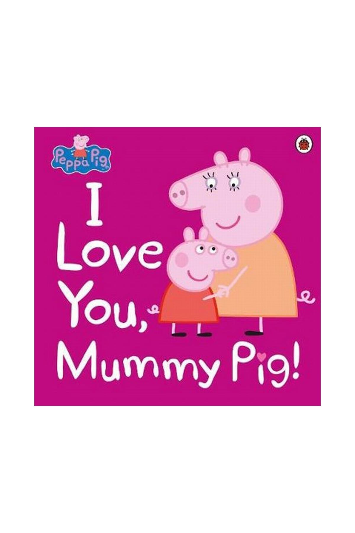 Peppa Pig: I Love You Mummy Pig