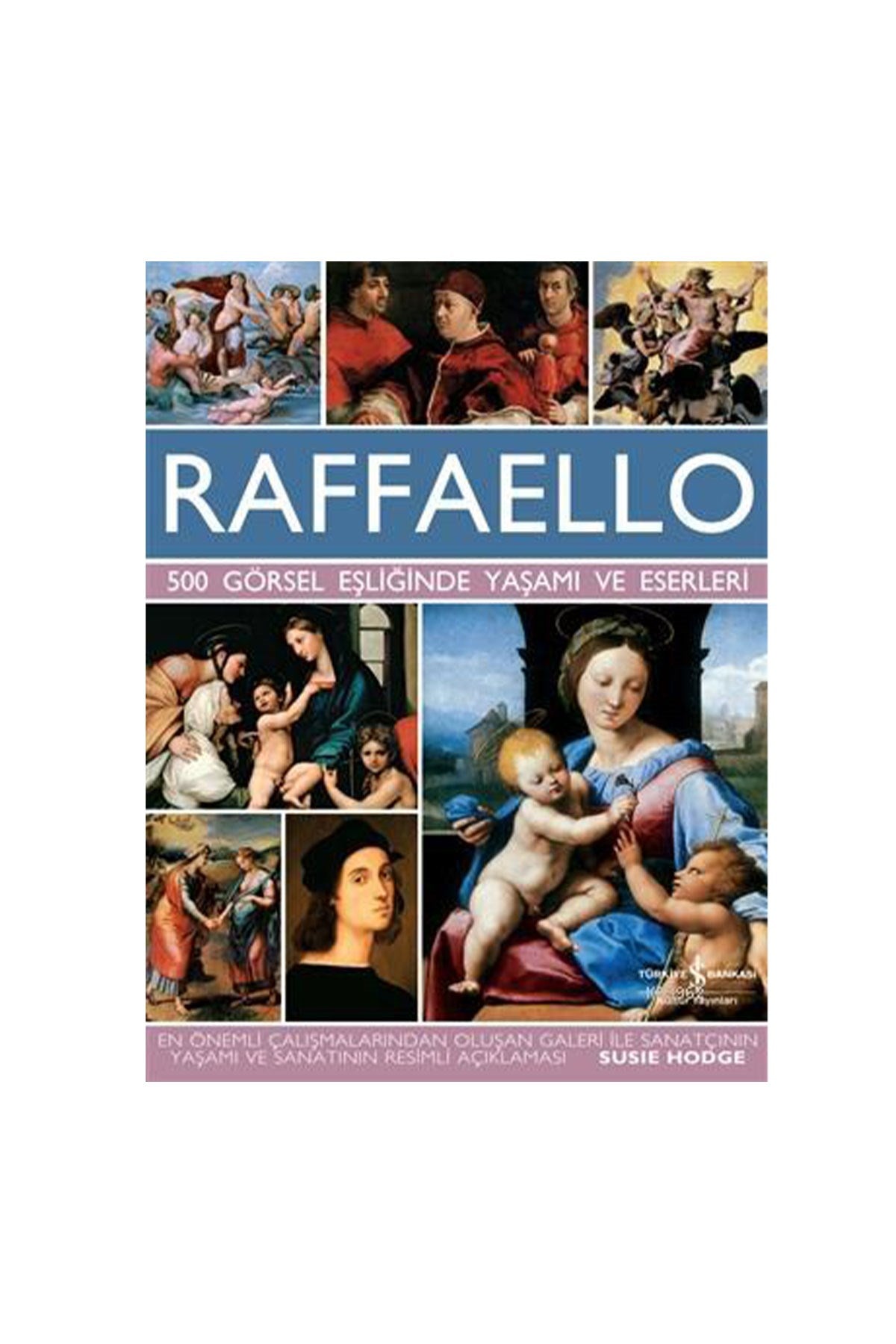 Raffaello – 500 Görsel Eşliğinde Yaşamı Ve Eserleri