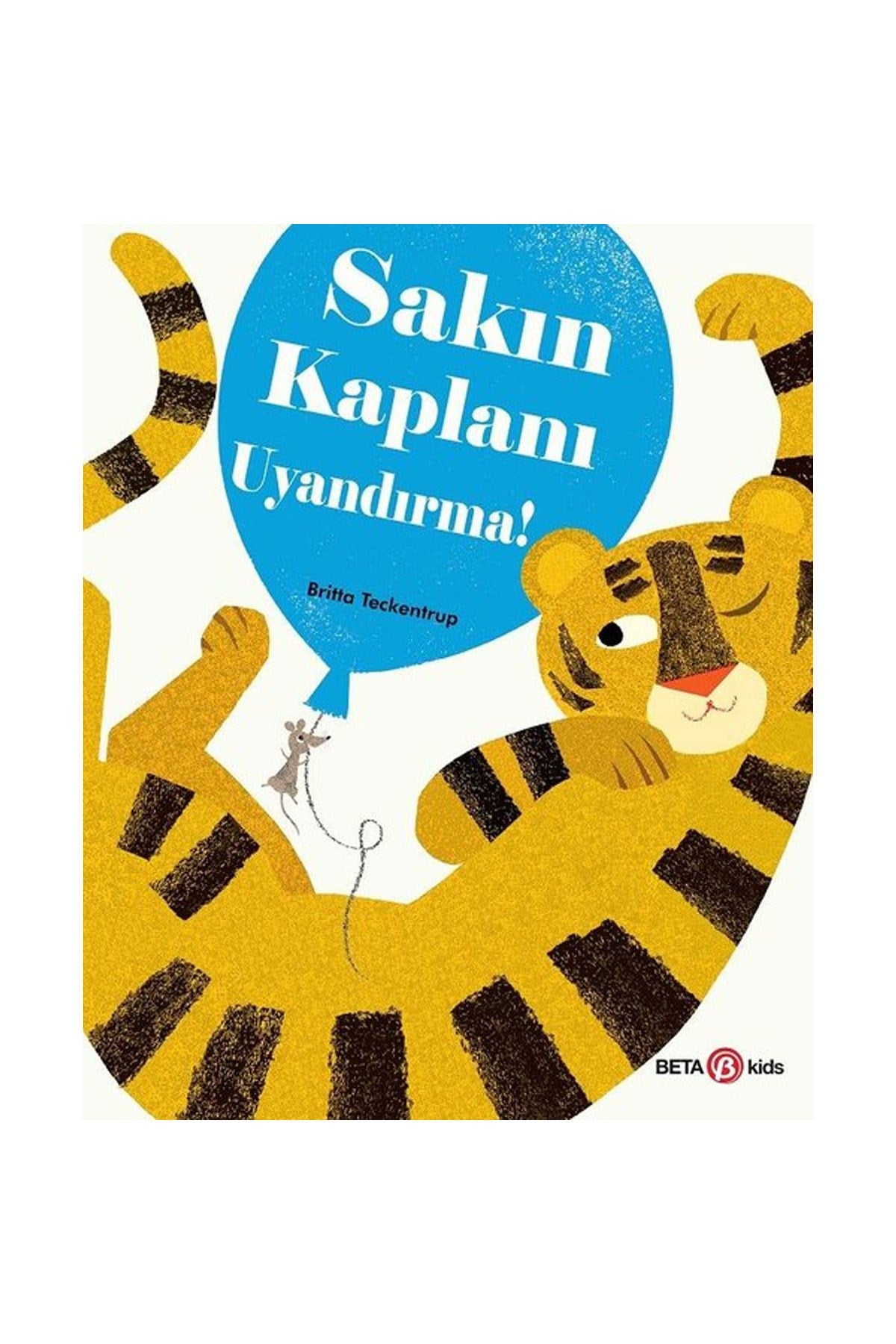 Sakın Kaplanı Uyandırma! - Britta Teckentrup