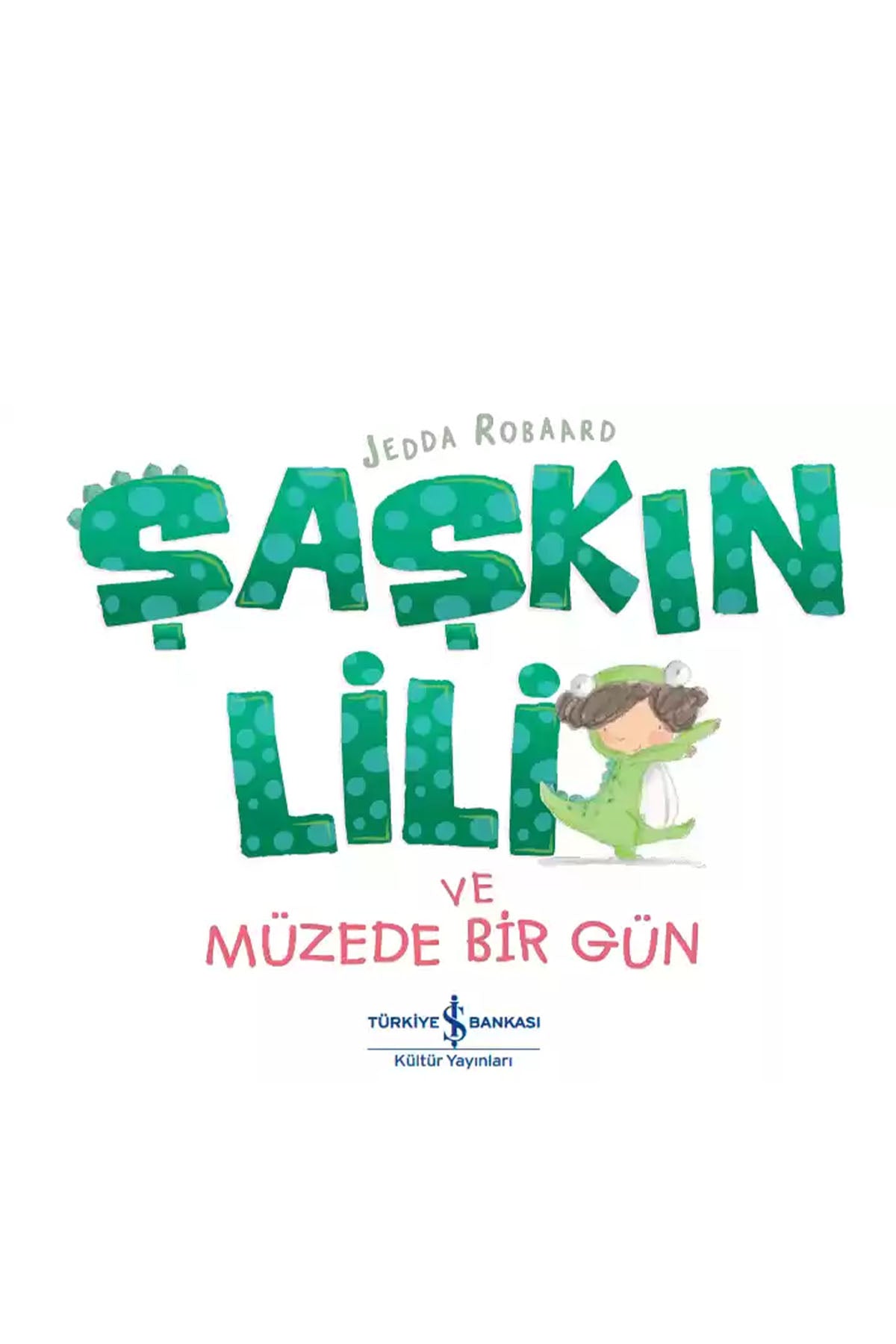 Türkiye İş Bankası Kültür Yayınları Şaşkın Lili̇ ve Müzede Bir Gün