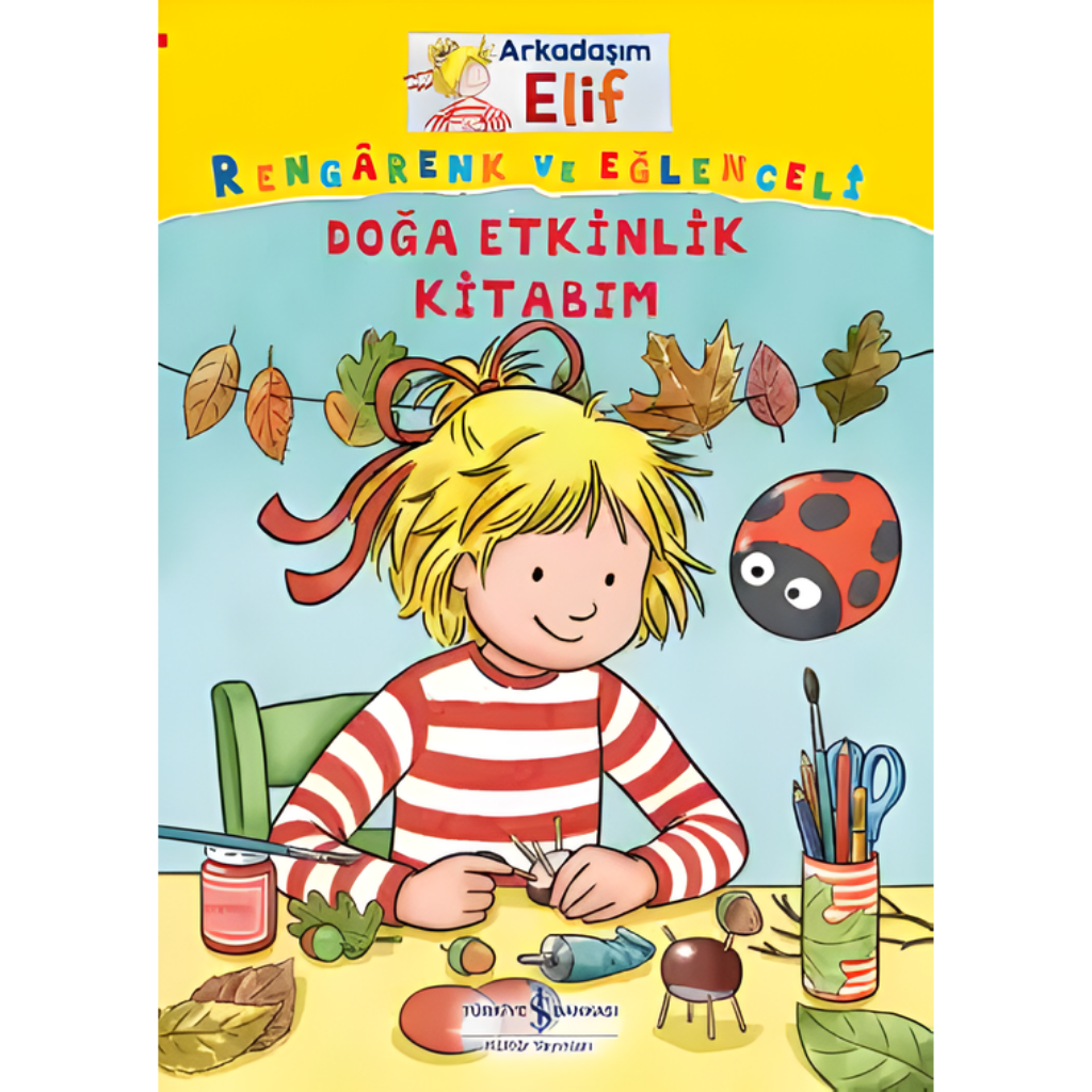 Türkiye İş Bankası Kültür Yayınları Arkadaşım Elif Rengârenk ve Eğlenceli Doğa Etkinlik Kitabım
