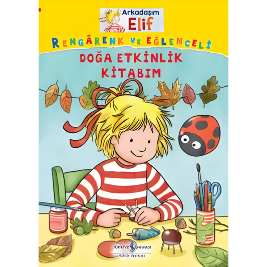 Türkiye İş Bankası Kültür Yayınları Arkadaşım Elif Rengârenk ve Eğlenceli Doğa Etkinlik Kitabım