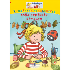 Türkiye İş Bankası Kültür Yayınları Arkadaşım Elif Rengârenk ve Eğlenceli Doğa Etkinlik Kitabım