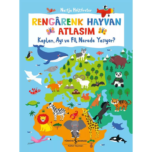 Türkiye İş Bankası Kültür Yayınları Rengârenk Hayvan Atlasım Kaplan, Ayı ve Fil Nerede Yaşıyor?